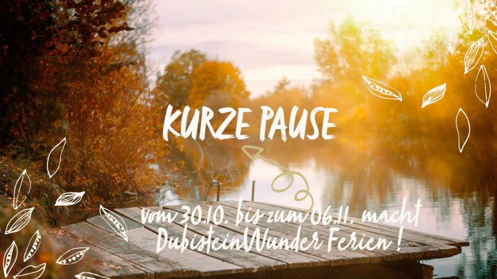 Eine Woche Pause - DubisteinWunder Herbstferien